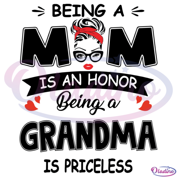 Grandma Being A Mom Is An Honor Being A Grandma Is Priceless SVG