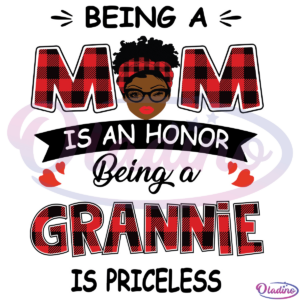 Grannie Being A Mom Is An Honor Being A Grannie Is Priceless SVG