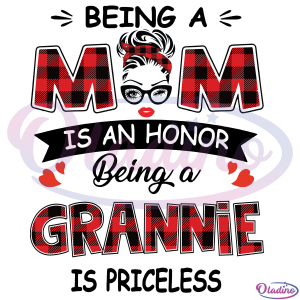 Grannie Being A Mom Is An Honor Being A Grannie Is Priceless SVG