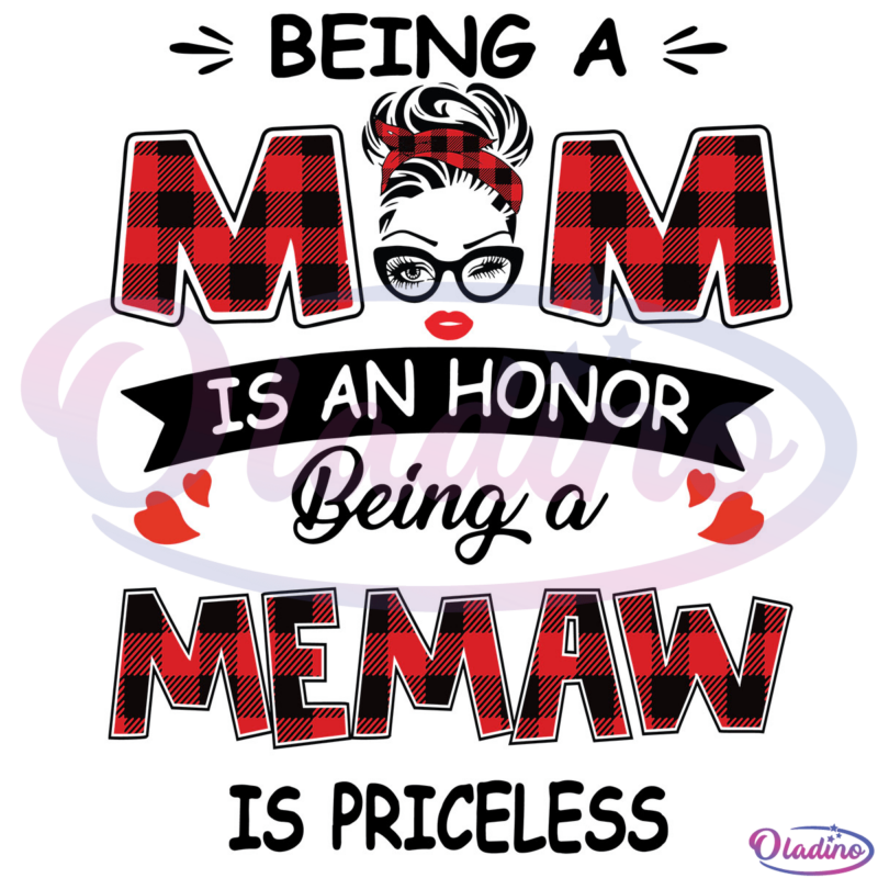 Being A Mom Is An Honor Being A Mawmaw Is Priceless SVG Digital File