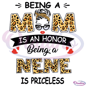 Being A Mom Is An Honor Being A Nene Is Priceless SVG Digital File