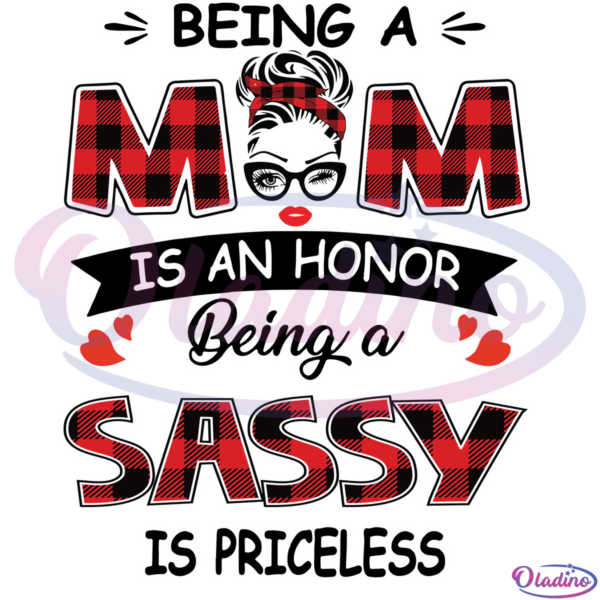 Being A Mom Is An Honor Being A Sassy Is Priceless Mothers Day SVG