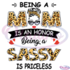 Being A Mom Is An Honor Being A Sassy Is Priceless SVG Digital File
