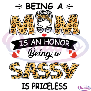 Being A Mom Is An Honor Being A Sassy Is Priceless SVG Digital File