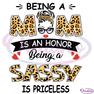 Being A Mom Is An Honor Being A Sassy Is Priceless SVG Digital File