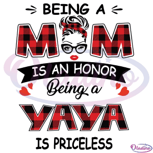 Being A Mom Is An Honor Being A Yaya Is Priceless SVG Digital File