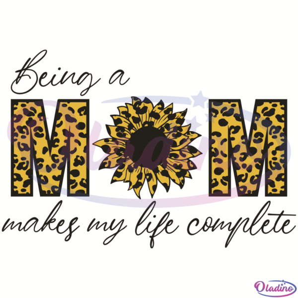 Being A Mom Makes My Life Complete SVG Digital File, Mother Day SVG