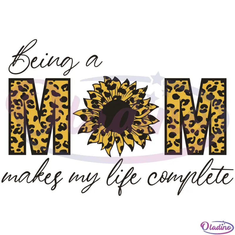 Being A Mom Makes My Life Complete SVG Digital File