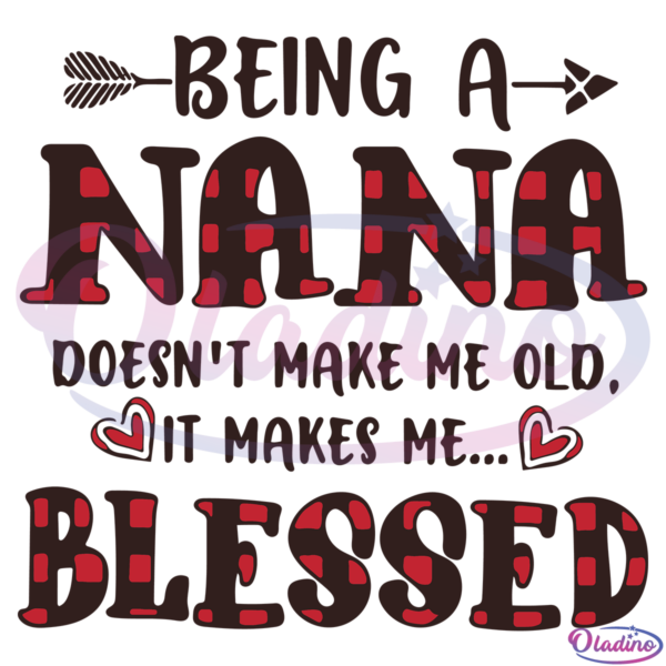 Being A Nana Doesnt Make Me Old It Makes Me Blessed SVG Digital File