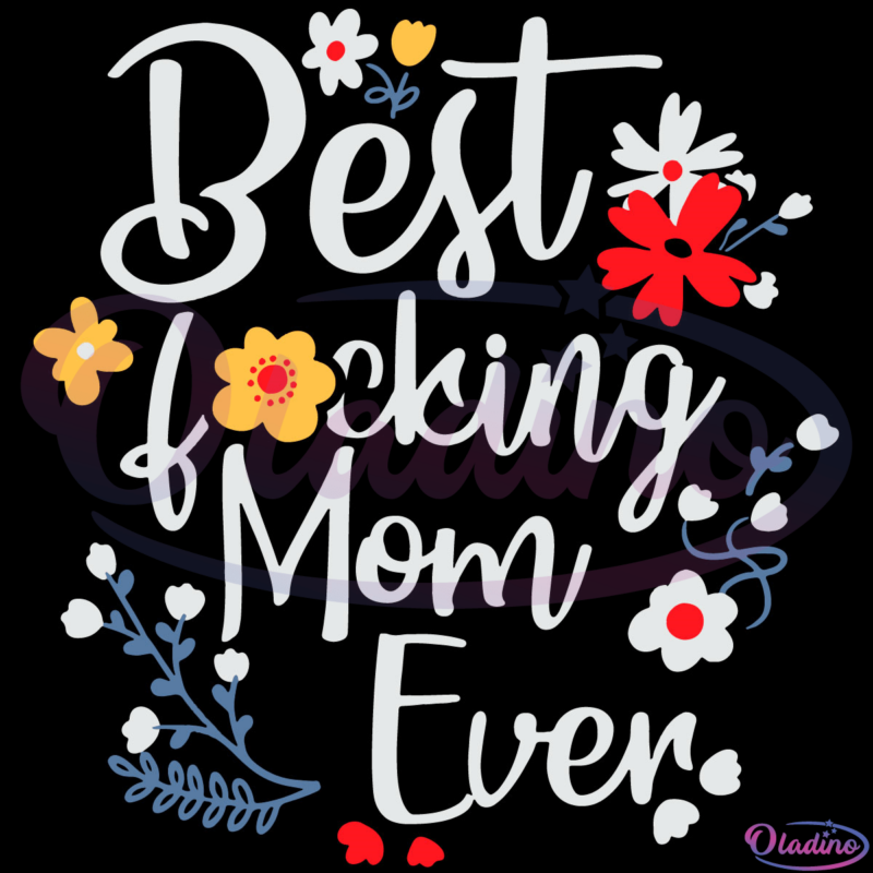 Best Fucking Mom Ever SVG Digital File, Best Mom Svg