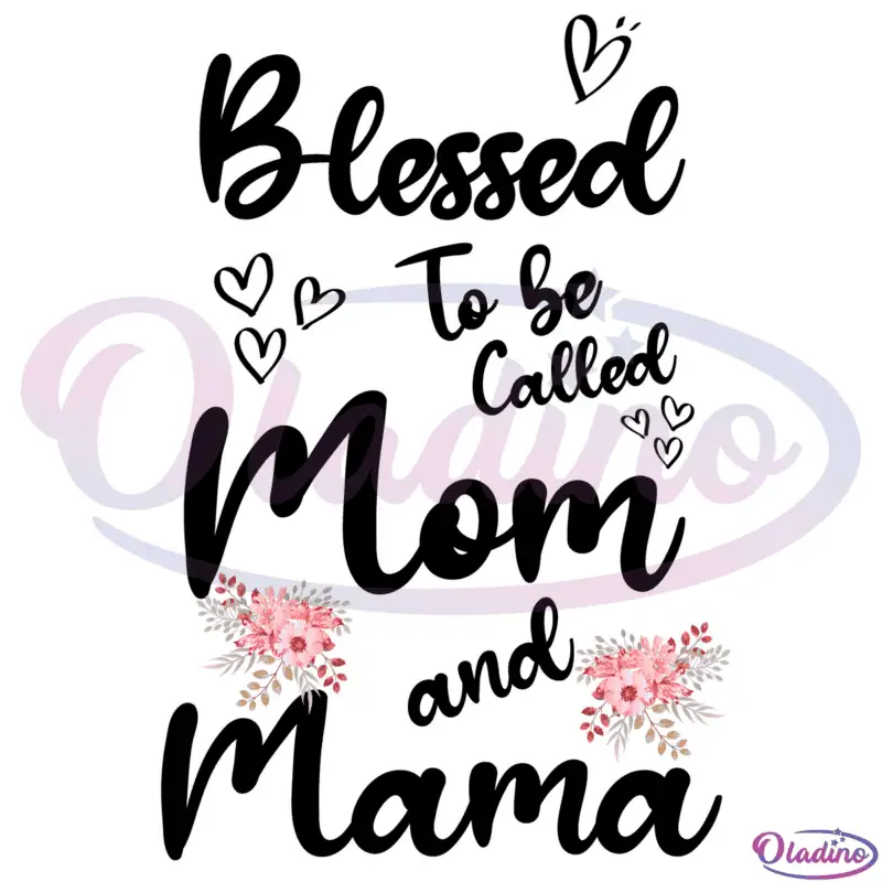 Blessed To Be Called Mom And Mama SVG Digital File