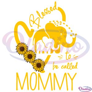 Blessed To Be Called Mommy Sunflower Elephant SVG Digital File