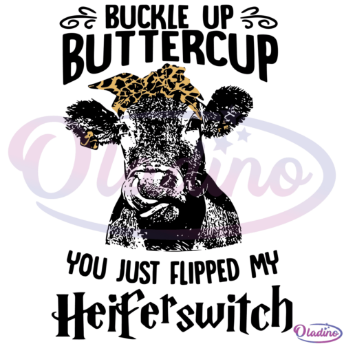 Buckle Up Buttercup You Just Flipped My Heifer Switch Cow SVG