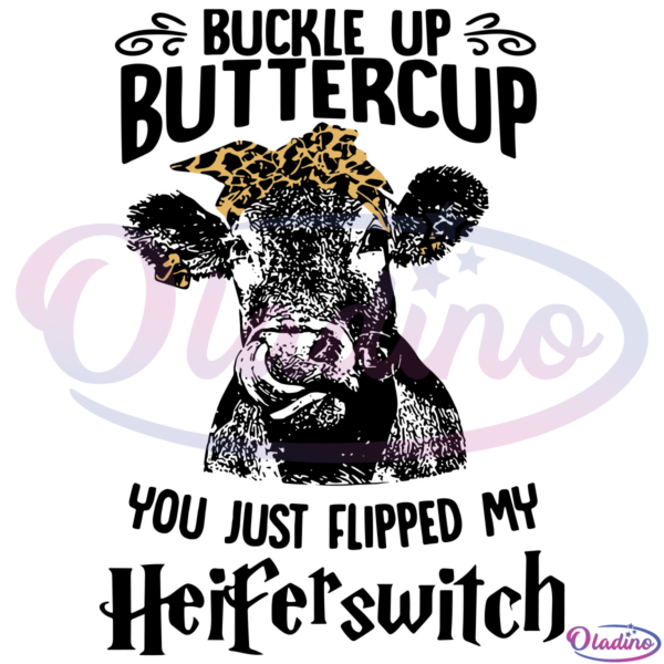 Buckle Up Buttercup You Just Flipped My Heifer Switch Cow SVG