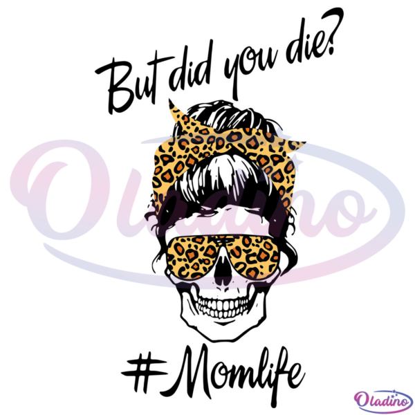 But Did You Die Leopard Mom Skull SVG Digital File, Mothers Day SVG