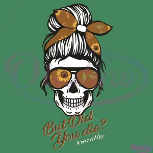 Skull Mom But Did You Die Momlife Skull SVG Digital File