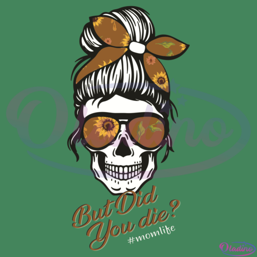 Skull Mom But Did You Die Momlife Skull SVG Digital File