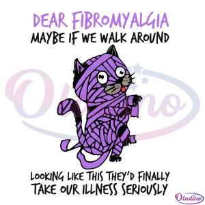 Cat Dear Fibromyalgia Maybe If We Walk Around SVG Digital File