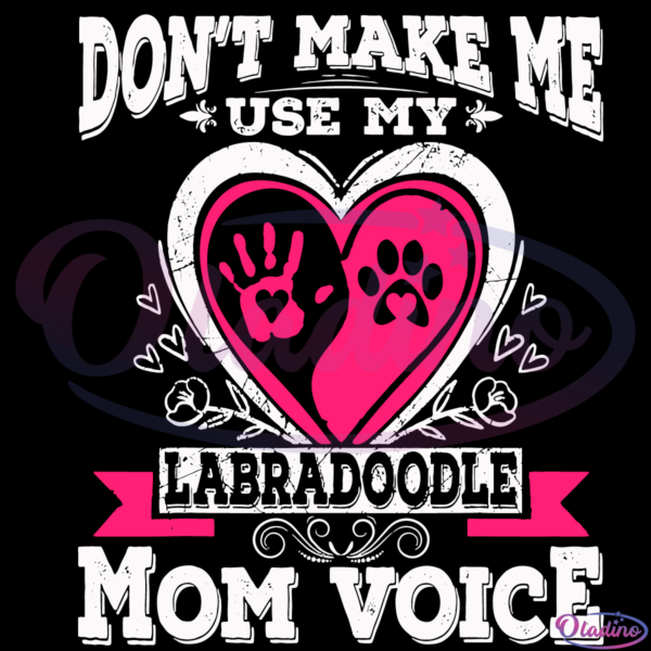 Do Not Make Me Use My Labradoodle Mom Voice SVG Digital File
