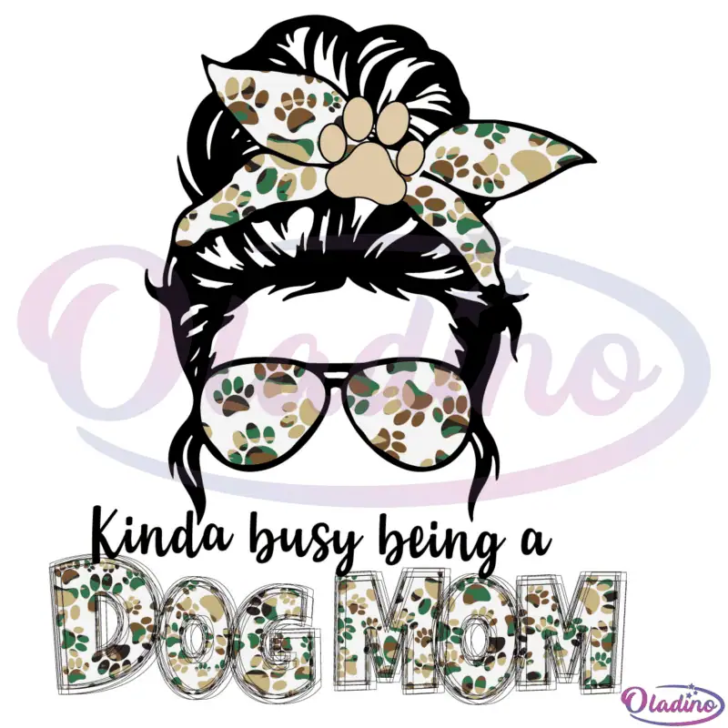 Kinda Busy Being a Dog Mom SVG Digital File