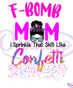 F-Bomb Mom I Sprinkle The Shit Like Confetti Messy Bun SVG Digital File