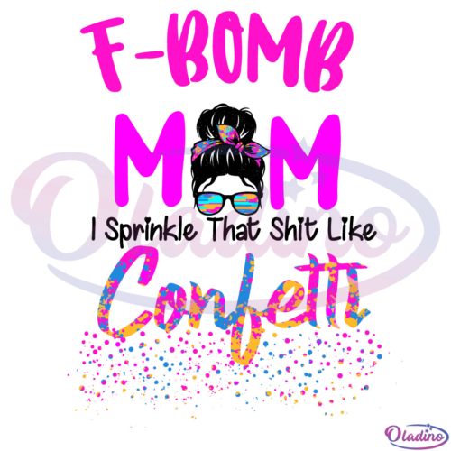 F-Bomb Mom I Sprinkle The Shit Like Confetti Messy Bun SVG Digital File