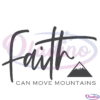 Faith Can Move Mountains SVG Digital File, Religious SVG