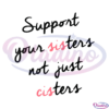 Feminist Support Your Sisters Not Just Cisters, Feminist SVG