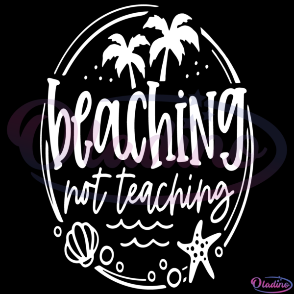 Funny Teacher Summer SVG Digital File, Beaching Not Teaching Svg