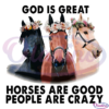 God Is Great Horses Are Good People Are Crazy PNG, Jesus Png