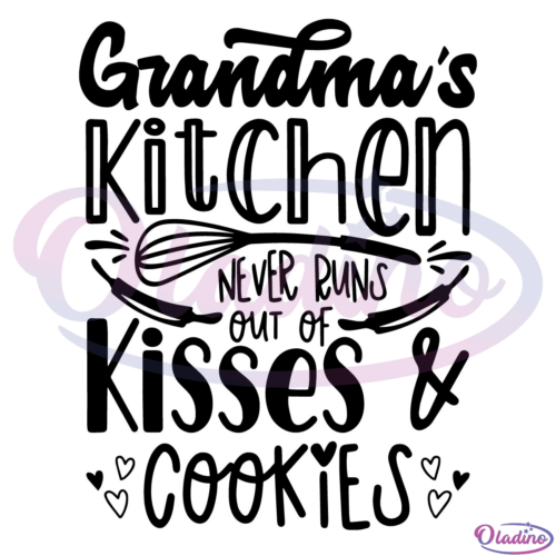 Grandmas Kitchen Never Runs Out Of Kisses & Cookies SVG Digital File