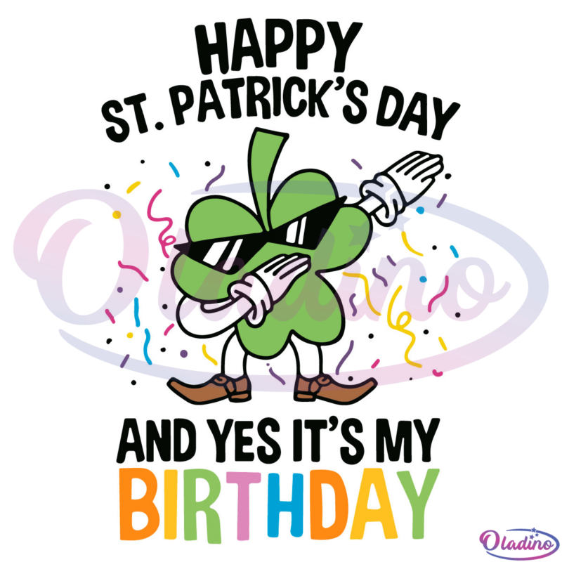 Happy St. Patricks Day And Yes It'S My Birthday SVG Digital File