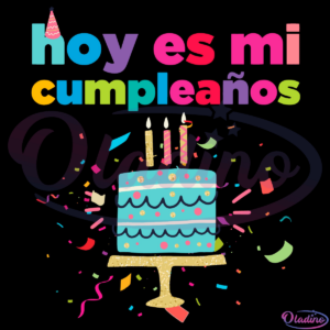 Hoy Es Mi Cumpleanos SVG Digital File