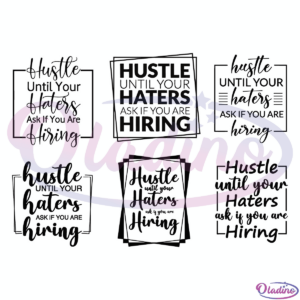 Hustle Until Your Haters Ask If You Are Hiring Bundle SVG Digital File