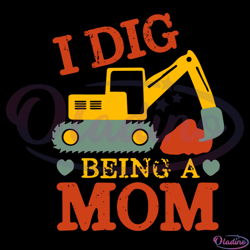 I Dig Being A Mom SVG Digital File