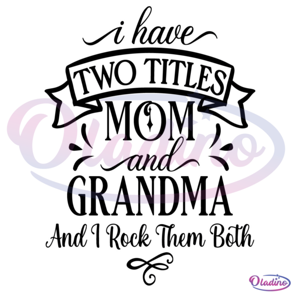 I Have Two Titles Mom And Grandma SVG Silhouette