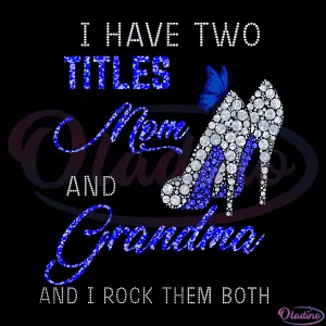 I Have Two Tittles Mom And Grandma SVG Digital File