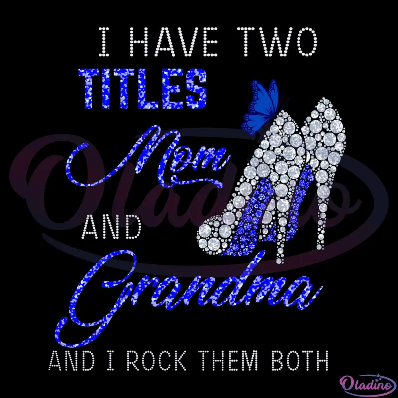 I Have Two Tittles Mom And Grandma SVG Digital File