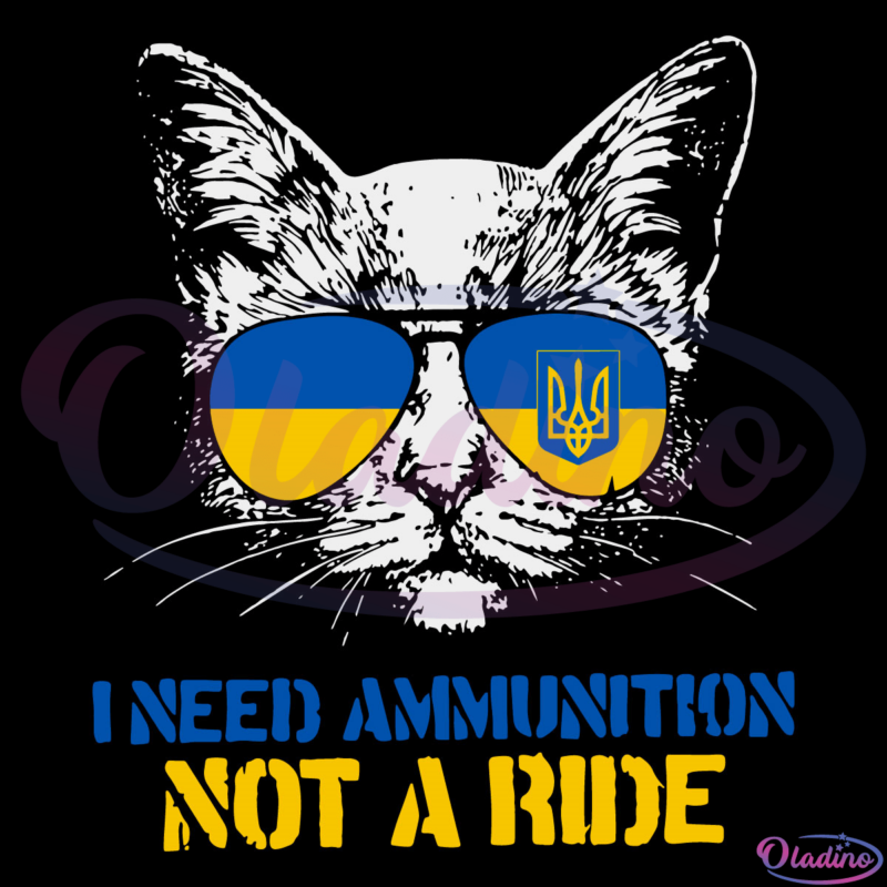 I Need Ammunition Not A Ride Ukraine Flag Sunglasses Cat SVG File