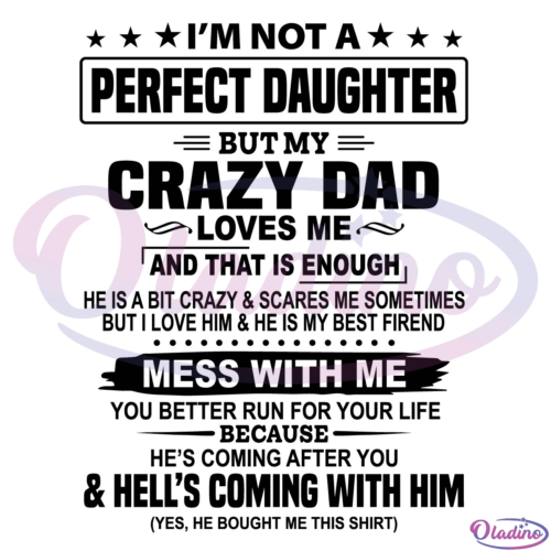 Im Not A Perfect Daughter But My Crazy Dad Mess With Me You Better Run