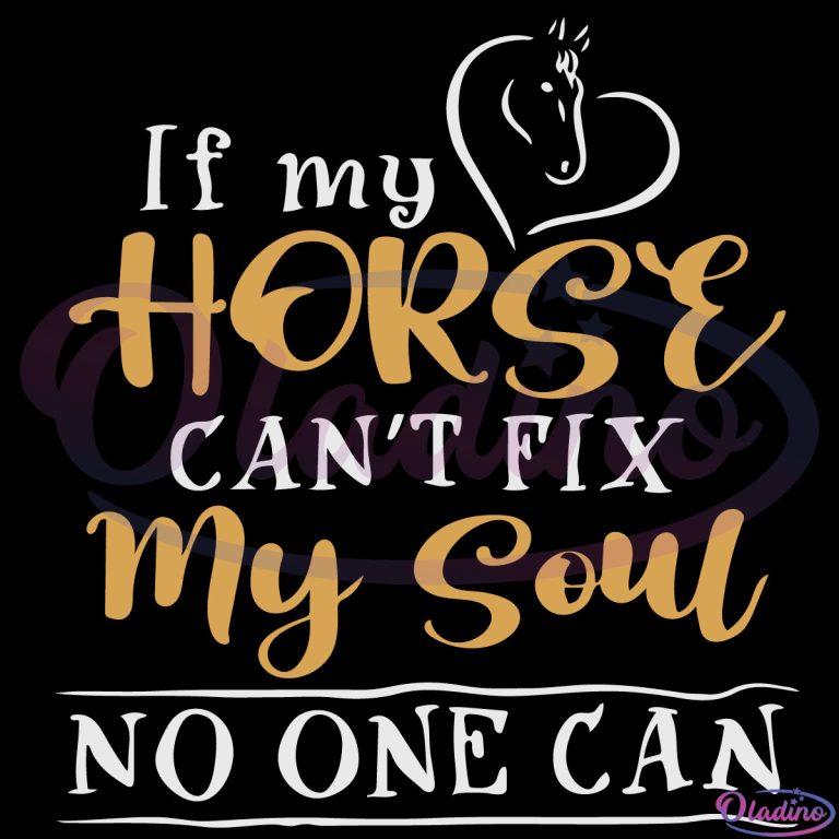 if-my-horse-cant-fix-my-soul-no-one-can-svg-digital-file