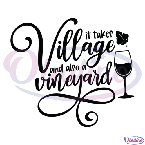 It Takes A Village & Vineyard SVG Digital File