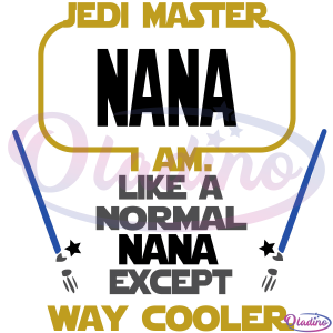 Jedi Master Nana I Am Like A Normal Nana Except Way Cooler SVG