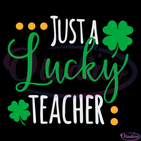 Just A Lucky Teacher SVG Digital File, Teacher Svg, St Patricks Day Svg