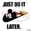 Just Do It Later Mickey Mouse SVG Digital File, Disney Svg