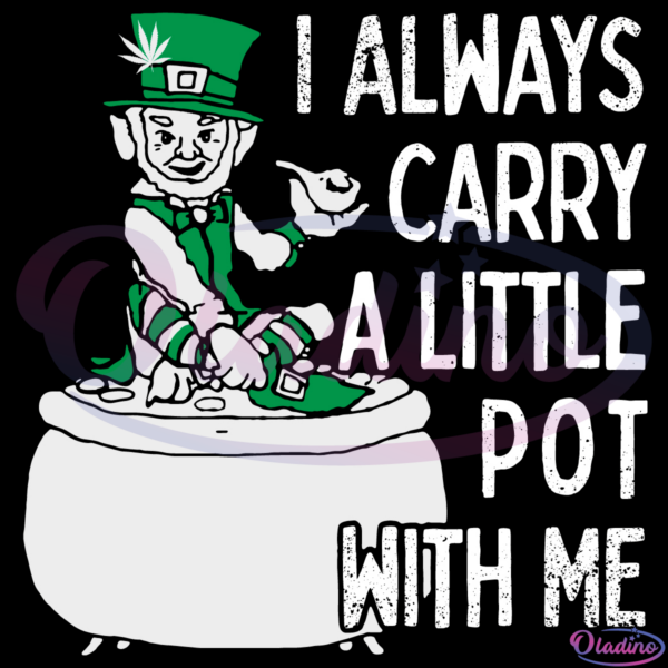 Leprechaun Smoking Weed I Always Carry A Little Pot With Me SVG