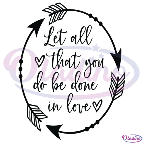 Let All that You Do Be Done in Love SVG Digital File