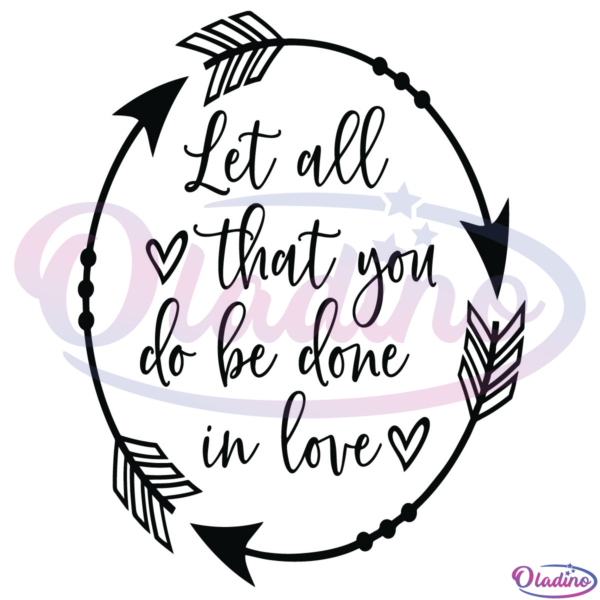 Let All that You Do Be Done in Love SVG Digital File, Scripture Svg