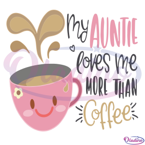 My Auntie Loves Me More Than Coffee SVG Digital File