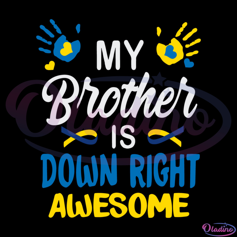 My Brother Is Down Right Awesome Down Syndrome Awareness SVG